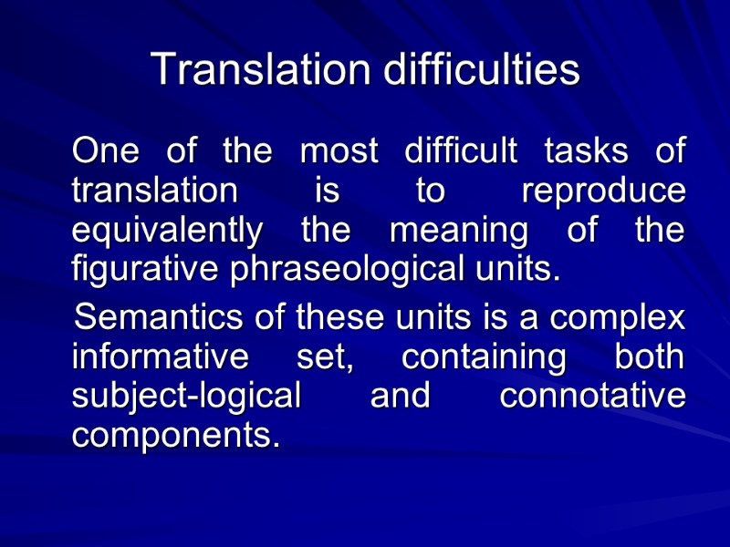 Translation difficulties    One of the most difficult tasks of translation is